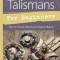 Amulets &amp; Talismans for Beginners: How to Choose, Make &amp; Use Magical Objects
