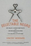 The Delectable Negro: Human Consumption and Homoeroticism Within Us Slave Culture, 2015