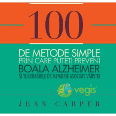 100 de metode simple prin care puteti preveni boala Alzheimer - Jean Carper foto
