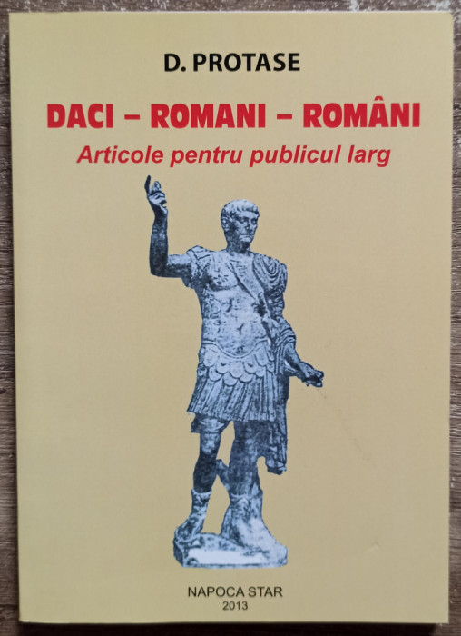 Daci, romani, romani - D. Protase// 2013, dedicatie autor