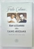 FRATE CALINIC ...IOAN ALEXANDRU CATRE CALINIC ARGESEANUL , VIATA DIN CARTI , SCRISORI SI DOSARE SECRETE, editie ingrijita de ADRIAN ALUI GHEORGHE , 2