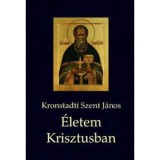 &Eacute;letem Krisztusban - Kronstadti Szent J&aacute;nos
