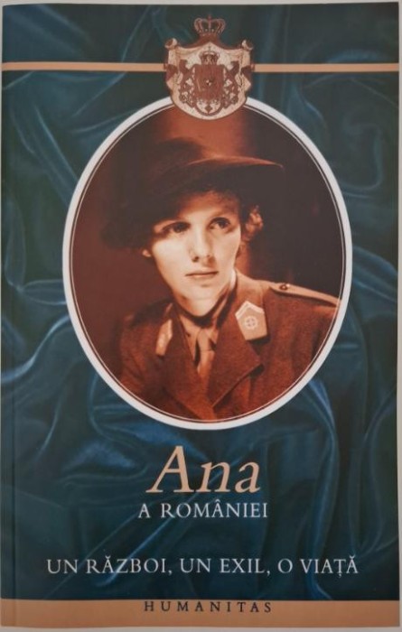 Ana a Romaniei. Un razboi, un exil, o viata