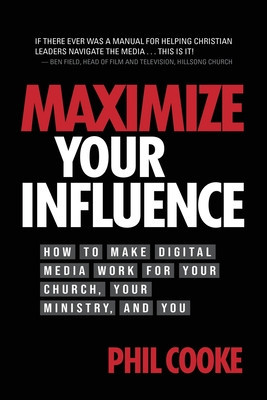 Maximize Your Influence How to Make Digital Media Work for Your Church, Your Ministry, and You foto