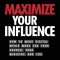 Maximize Your Influence How to Make Digital Media Work for Your Church, Your Ministry, and You