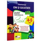 Cumpara ieftin Domeniul om si societate. Caiet 4-5 Ani