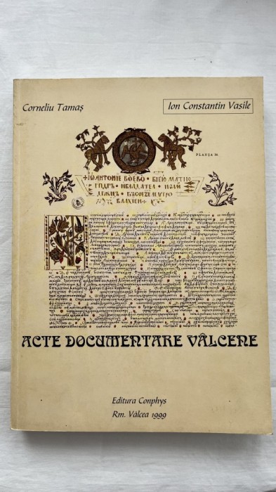 ACTE DOCUMENTARE V&Acirc;LCENE - CATALOG DE DOCUMENTE 1404 - 1816 - ION CONST .VASILE , CORNELIU TAMAS