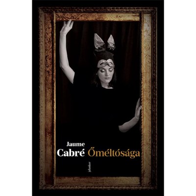 Őm&amp;eacute;lt&amp;oacute;s&amp;aacute;ga - Jaume Cabr&amp;eacute; foto