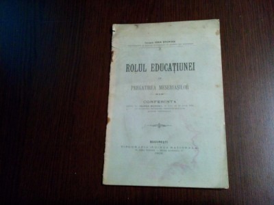 ROLUL EDUCATIUNEI in Pregarirea Meseriasilor - Ioan Sterian - 1906, 16 p. foto