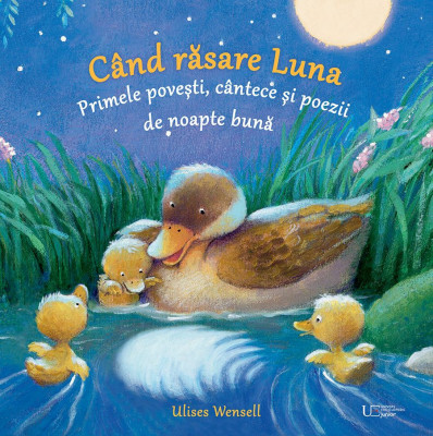 Cand Rasare Luna.Primele Povesti,Cantece Si Poezii De Noapte Buna, Ulises Wensell - Editura Univers Enciclopedic foto