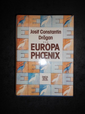 JOSIF CONSTANTIN DRAGAN - EUROPA PHOENIX volumul 3 (editie cartonata) foto