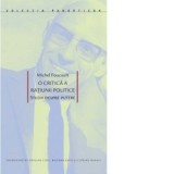 O critica a ratiunii politice. Studii despre putere - Michel Foucault