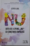 Arta de a spune NU! Jesper Juul. Dezvoltare personala, comunicare asertiva, psihologie, carte noua
