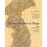 Korean History in Maps: From Prehistory to the Twenty-First Century - Michael D. Shin, Lee Injae, Owen Miller, Park Jinhoon, Yi Hyun-Hae