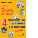 Teste pentru Evaluarea Nationala. Clasa a IV-a. Matematica si stiinte ale naturii. 12 teste