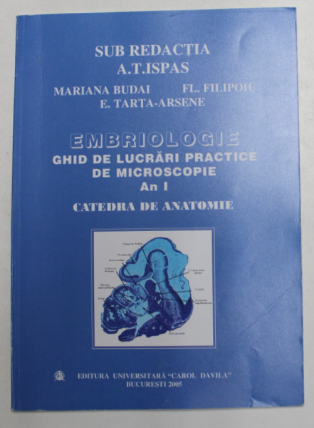 EMBRIOLOGIE - GHID DE LUCRARI PRACTICE DE MICROSCOPIE , AN I , CATEDRA DE  ANATOMIE , sub redactia PROF . DR. ALEX . T. ISPAS , 2005 | Okazii.ro