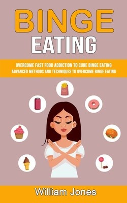 Binge Eating: Overcome Fast Food Addiction to Cure Binge Eating (Advanced Methods and Techniques to Overcome Binge Eating) foto