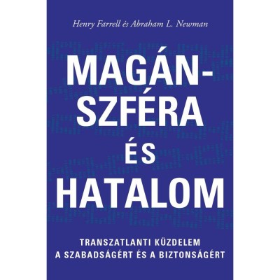 Mag&amp;aacute;nszf&amp;eacute;ra &amp;eacute;s hatalom - Transzatlanti k&amp;uuml;zdelem a szabads&amp;aacute;g&amp;eacute;rt &amp;eacute;s biztons&amp;aacute;g&amp;eacute;rt - Henry Farrell foto