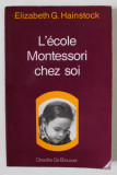 L &#039; ECOLE MONTESSORI CHEZ SOI par ELIZABETH G. HAINSTOCK , LES ANNES D &#039; ECOLE , 1984