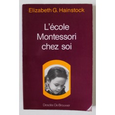 L &#039; ECOLE MONTESSORI CHEZ SOI par ELIZABETH G. HAINSTOCK , LES ANNES D &#039; ECOLE , 1984
