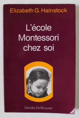 L &amp;#039; ECOLE MONTESSORI CHEZ SOI par ELIZABETH G. HAINSTOCK , LES ANNES D &amp;#039; ECOLE , 1984 foto
