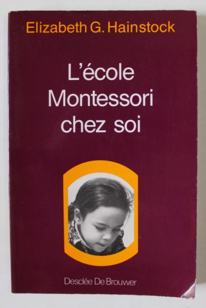 L &#039; ECOLE MONTESSORI CHEZ SOI par ELIZABETH G. HAINSTOCK , LES ANNES D &#039; ECOLE , 1984