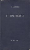 Chromage Tehnica si Aplicatii - P. Morisset, Marval 1952 - Carte Tehnica Cromare, 480 pagini