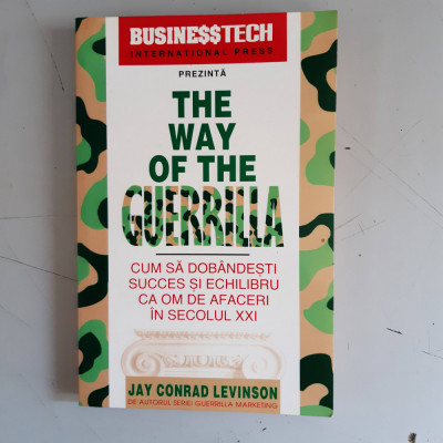 Jay Conrad Levinson - The Way of the Guerrilla. Cum sa dobandesti succes foto