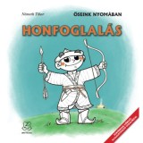 Honfoglal&aacute;s - Őseink nyom&aacute;ban - T&ouml;rt&eacute;nelmi sz&iacute;nező, foglalkoztat&oacute; oldalakkal - N&eacute;meth Tibor