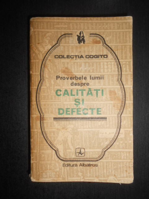 Proverbele lumii despre calitati si defecte