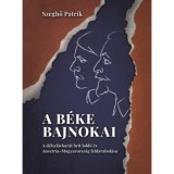 A b&eacute;ke bajnokai - A d&eacute;lszl&aacute;vbar&aacute;t brit lobbi &eacute;s Ausztria-Magyarorsz&aacute;g feldarabol&aacute;sa - Szeghő Patrik