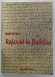 REFERENT IN BABILON de DAN VASILIU , 2010