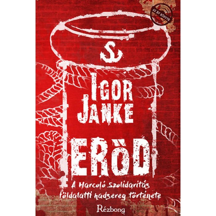 Erőd - A Harcol&oacute; Szolidarit&aacute;s f&ouml;ldalatti hadsereg t&ouml;rt&eacute;nete - Igor Janke