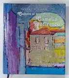 CAMELIA PROFIRESCU , CULOARE SI SENTIMENT de VALENTIN CIUCA , 2015, DEDICATIE *