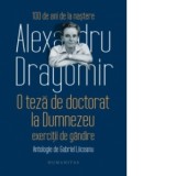 O teza de doctorat la Dumnezeu. Exercitii de gandire. Antologie de Gabriel Liiceanu - Alexandru Dragomir