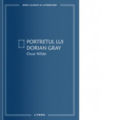 Portretul lui Dorian Gray (colectia Mari clasici ai literaturii) - Oscar Wilde, Dumitru Mazilu