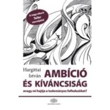 Amb&iacute;ci&oacute; &eacute;s k&iacute;v&aacute;ncsis&aacute;g - Avagy mi hajtja a tudom&aacute;nyos felfedezőket? - Hargittai Istv&aacute;n