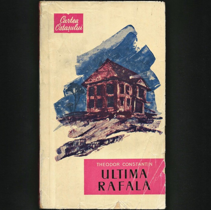 ULTIMA RAFALĂ - THEODOR CONSTANTIN - CARTEA OSTAȘULUI