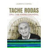 Tache Rodas, omul care a invins comunismul - Laurentiu Cosmoiu