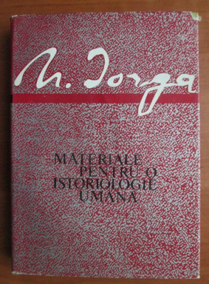 Nicolae Iorga - Materiale pentru o istoriologie umana (1968, editie cartonata) foto