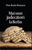 Mai sunt judecători la Berlin - Paperback brosat - Dan Radu Rușanu - RAO