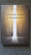MOARTEA MORTII SI DESAVARSIREA - Ilie Cioara foto