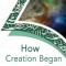 How Creation Began