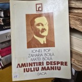 Amintiri despre Iuliu Maniu - Ionel Pop, Zaharia Boila, Matei Boila