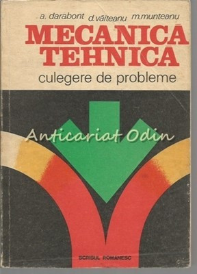 Mecanica Tehnica. Culegere De Probleme - A. Darabont, D. Vaitean foto