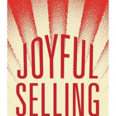 Joyful Selling: A Better Way to Yes for Heart-Centered Coaches