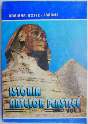 Istoria artelor plastice, vol. I &amp;ndash; Adriana Botez-Crainic foto