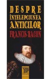 Despre intelepciunea anticilor - Francis Bacon