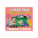 I Love You More Than Trash: A Fill-In Book