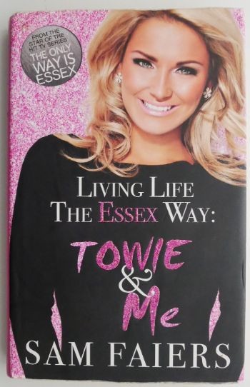 Living Life The Essex Way: Towie and Me &ndash; Sam Faiers